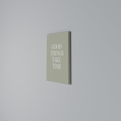 GOOD THINGS TAKE TIME Stampa su Tela Verticale